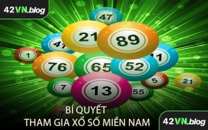 Bí Quyết Tham Gia Xổ Số Miền Nam