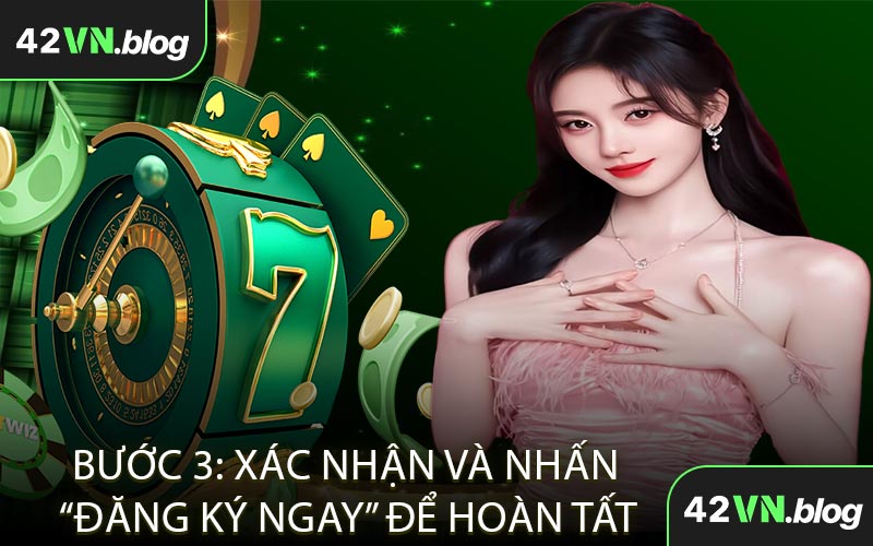 Bước 3: Xác Nhận Và Nhấn “Đăng Ký Ngay” Để Hoàn Tất