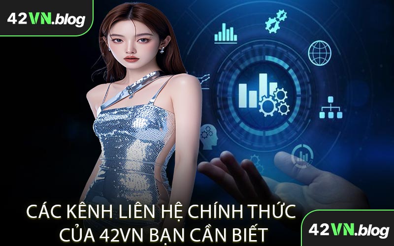 Các Kênh Liên Hệ Chính Thức Của 42VN Bạn Cần Biết