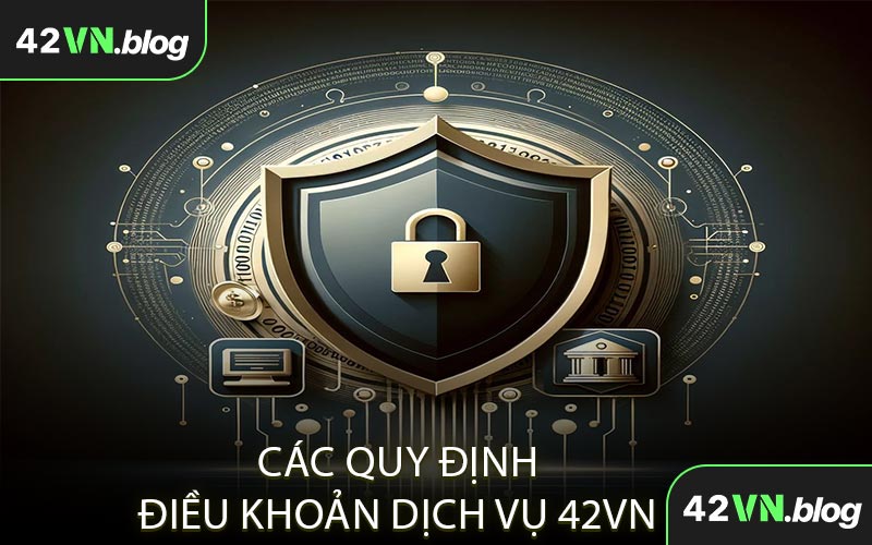 Các Quy Định Điều Khoản Dịch Vụ 42VN