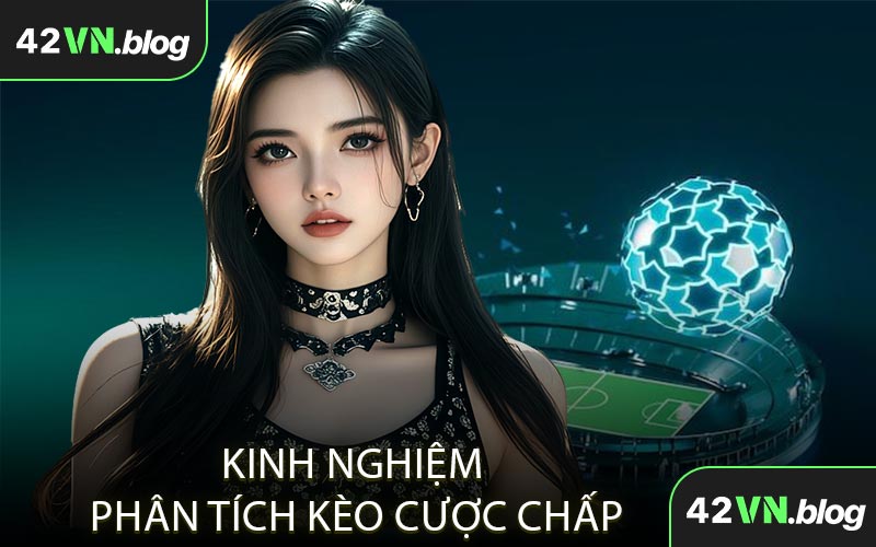 Mẹo Phân Tích Kèo Cược Chấp Hiệu Quả
