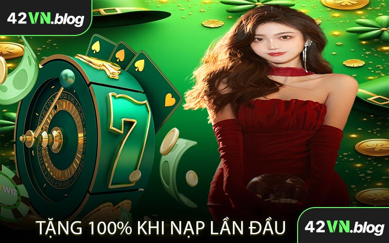 Tặng 100% Khi Nạp Lần Đầu