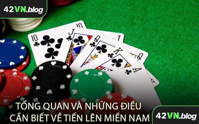 Tổng Quan Và Những Điều Cần Biết Về Tiến Lên Miền Nam