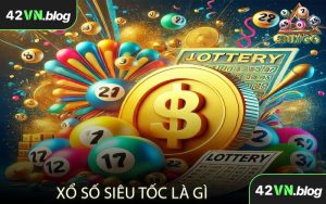 Xổ Số Siêu Tốc Là Gì