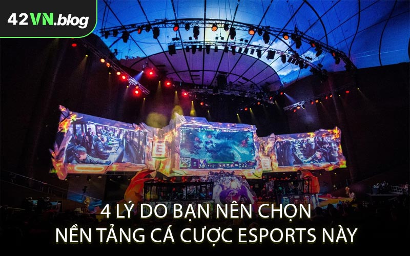4 lý do bạn nên chọn nền tảng cá cược eSports này