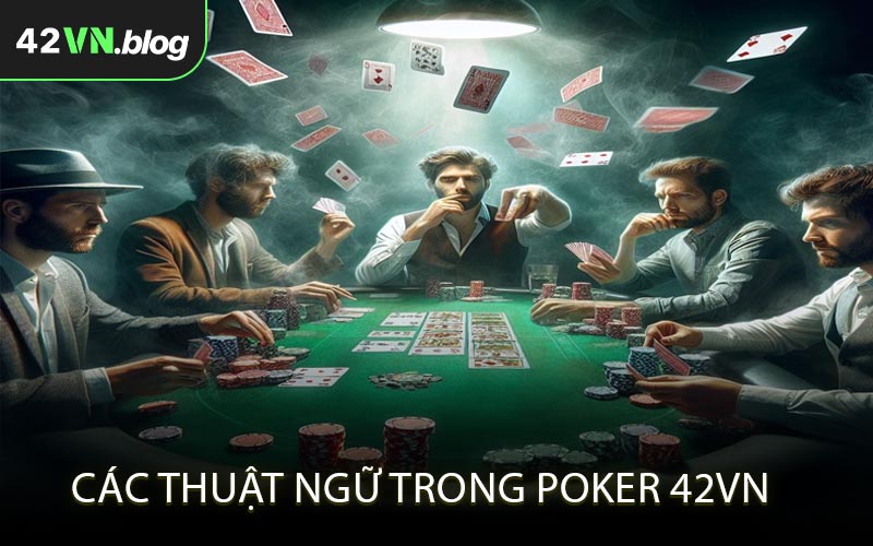 Các thuật ngữ trong Poker 42VN