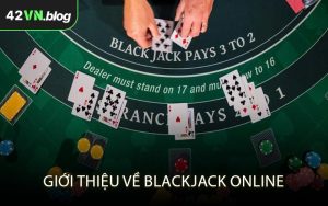 Giới thiệu về blackjack online