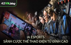 IA Esports - Sảnh cược thể thao điện tử đỉnh cao
