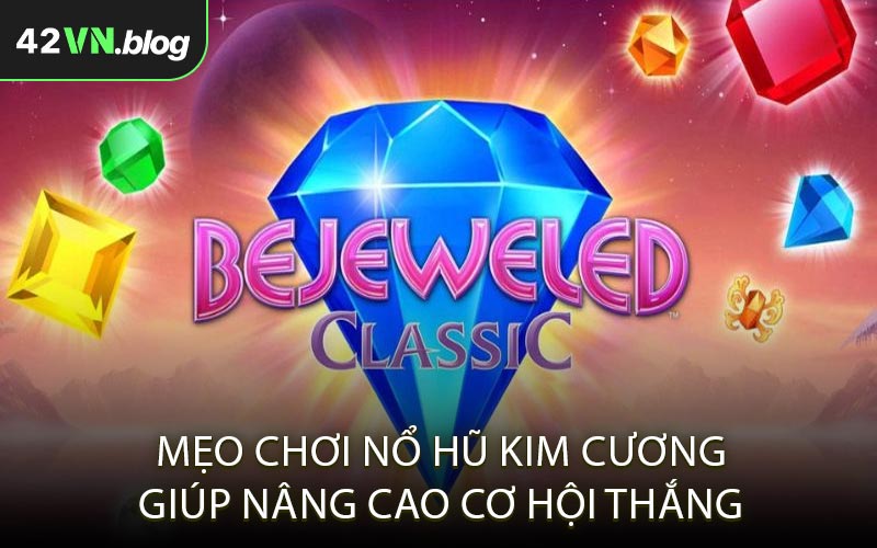 Mẹo chơi nổ hũ kim cương giúp nâng cao cơ hội thắng