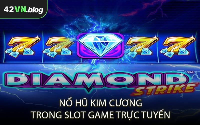 Nổ hũ kim cương trong slot game trực tuyến