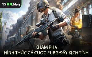 Khám phá hình thức cá cược PUBG đầy kịch tính