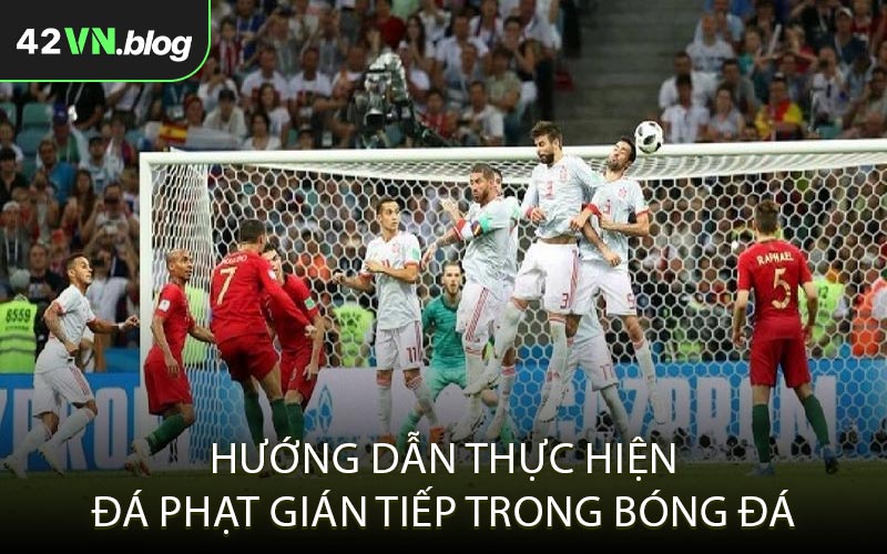 Hướng dẫn thực hiện đá phạt gián tiếp trong bóng đá