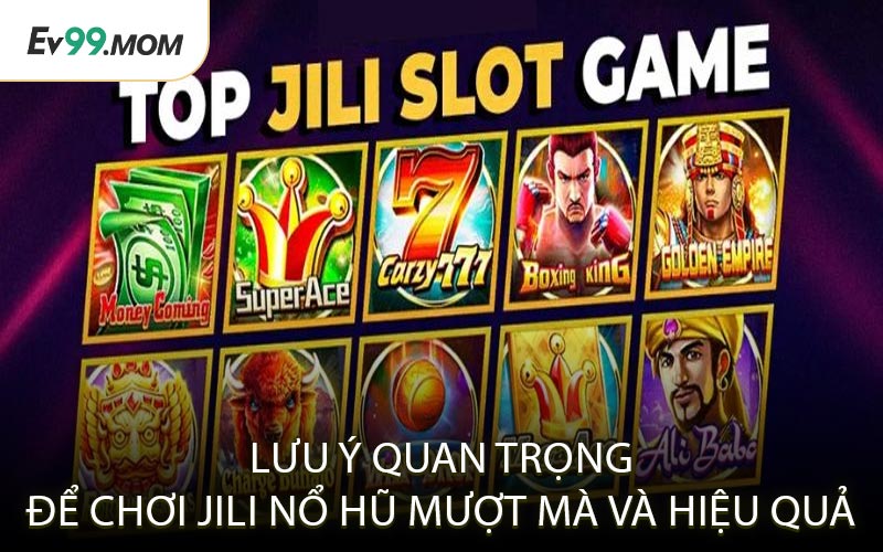 Lưu Ý Quan Trọng Để Chơi Jili Nổ Hũ Mượt Mà Và Hiệu Quả