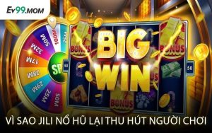 Vì Sao Jili Nổ Hũ Lại Thu Hút Người Chơi