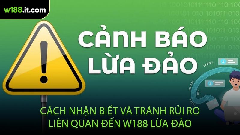 Cách Nhận Biết Và Tránh Rủi Ro Liên Quan Đến W188 Lừa Đảo